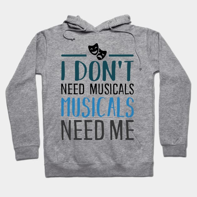 I don't need Musicals Hoodie by KsuAnn